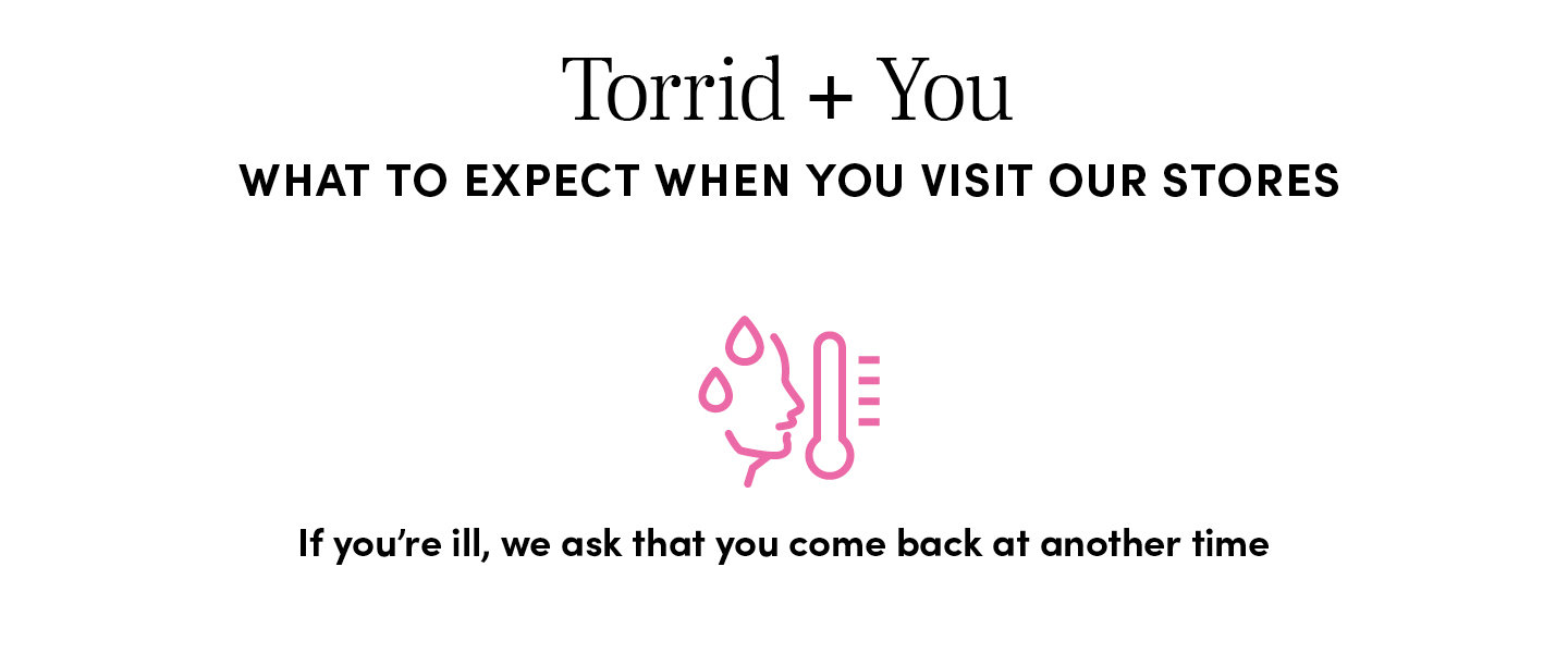 What to Expect when you visit our stores - if you're ill, we ask that you come back at another time