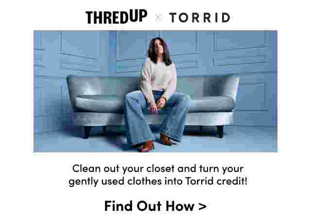THRED UP x TORRID .Clean out your closet and turn your gently used clothes into Torrid credit!