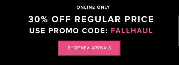 Online Only 30% Off Regular Price use promo code: FALLHAUL. Shop New Arrivals