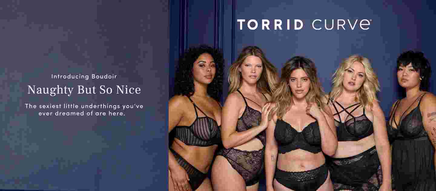 Torrid Curve Introducing Boudoir Naughty But So Nice. The sexiest little underthings you've ever dreamed of are here. Shop Boudoir