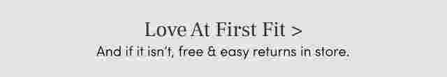 love at first fit and if it isn't, free & easy return instore.