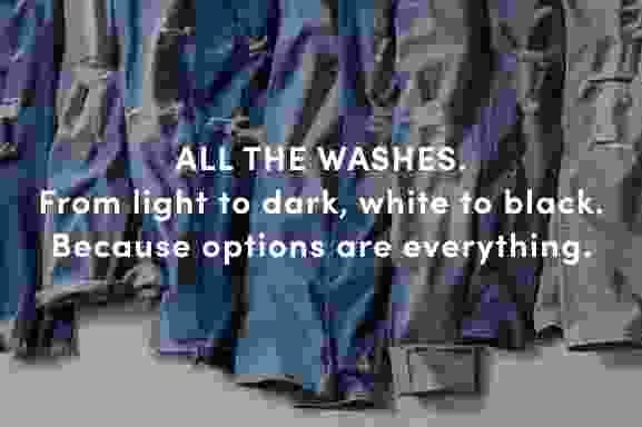 All The Washes. From light to dark, white to black. Because options are everything.