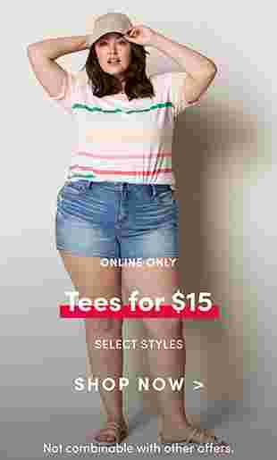 Online Only tees for $15 Select styles shop now