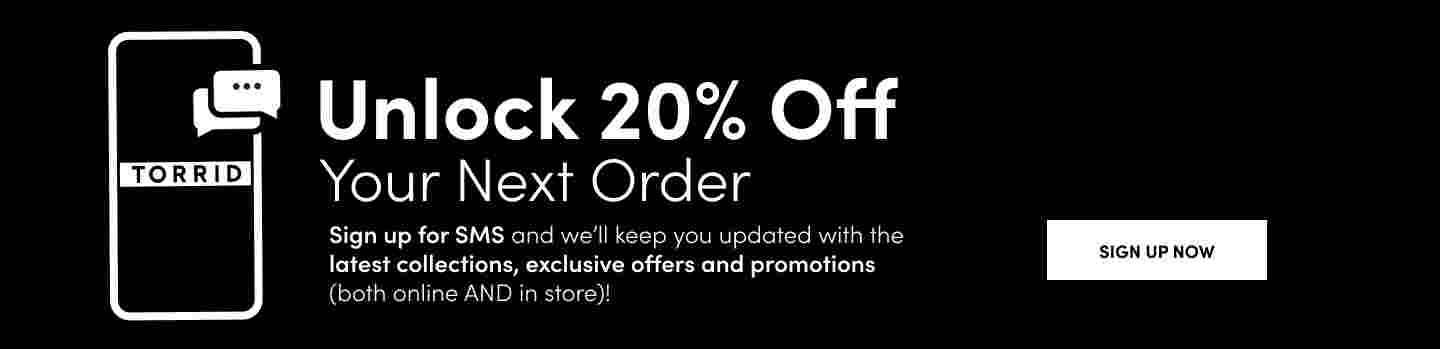 Unlock 20% Off your next order! sign up for sms and we'll keep you updated with the latest collections, exclusive offers and promotions. Both online AND in store.