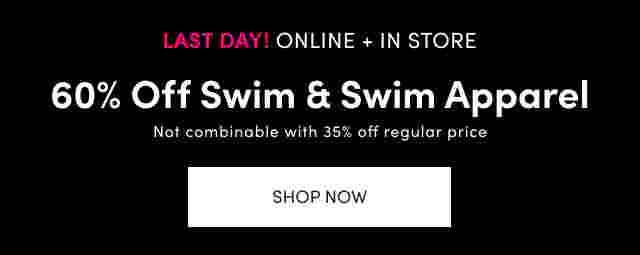 Online Only 60% off swim & swim apparel Not combinable with 35% off regular Price. Shop Now