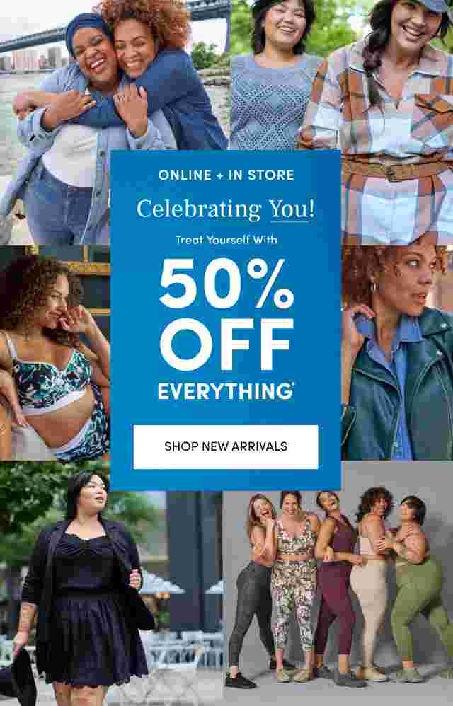 Online + In Store Celebrating You! Treat Youself with 50% Off Everything. Shop New Arrivals