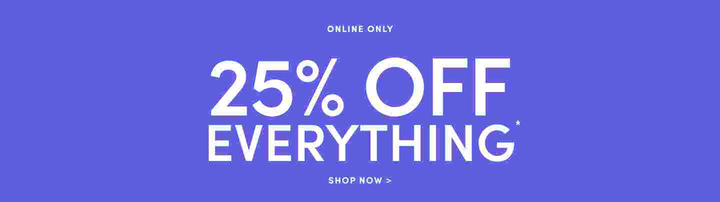 Online Only 25% Off Everything