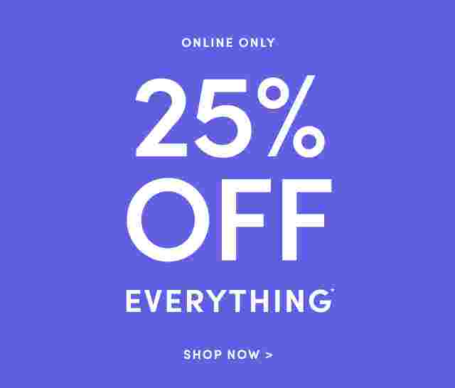 Online Only 25% Off Everything