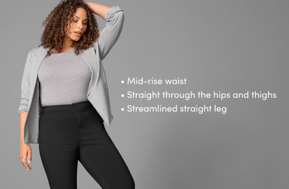 mid-rise waist with french fly. straight through the hips and thighs. streamlined straight leg