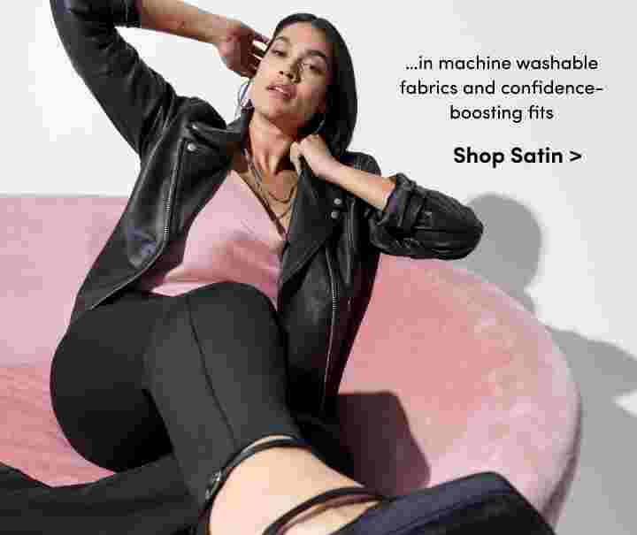 …in machine washable fabrics and confidence-boosting fits. Shop Satin