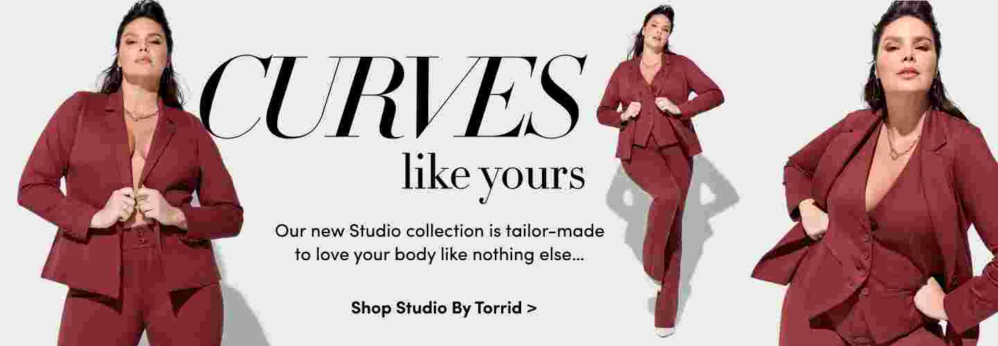 Curves like yours. Our new Studio Collection is tailor-made to love your body like nothing else. Shop Studio By Torrid