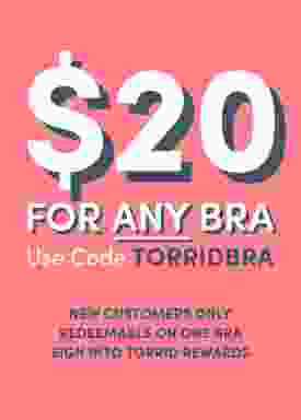 $20 For Any Bra Use Code: TORRIDBRA. New customers only, redeemable on one bra. sign into torrid rewards.